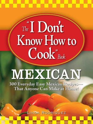 cover image of The I Don't Know How to Cook Book Mexican